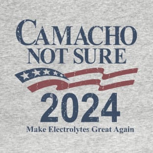 Camacho - Not Sure for President 2024 T-Shirt